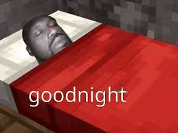 The image humorously features Shaquille O'Neal's face placed on a Minecraft character's body, lying in a bed with a red blanket. His expression is peaceful, suggesting he is either asleep or pretending to be, which adds a comical touch. The Minecraft aesthetic, characterized by blocky graphics and pixelated textures, emphasizes the playful nature of the meme. The background appears to be a simple Minecraft environment, reinforcing the game's whimsical and creative atmosphere. The text "goodnight" at the bottom enhances the meme's context, often used to humorously convey the end of the day or a whimsical farewell. This blend of Shaquille O'Neal—a well-known basketball player—and the Minecraft setting creates a lighthearted and amusing juxtaposition, making it a popular meme format for fans of both the celebrity and the game.