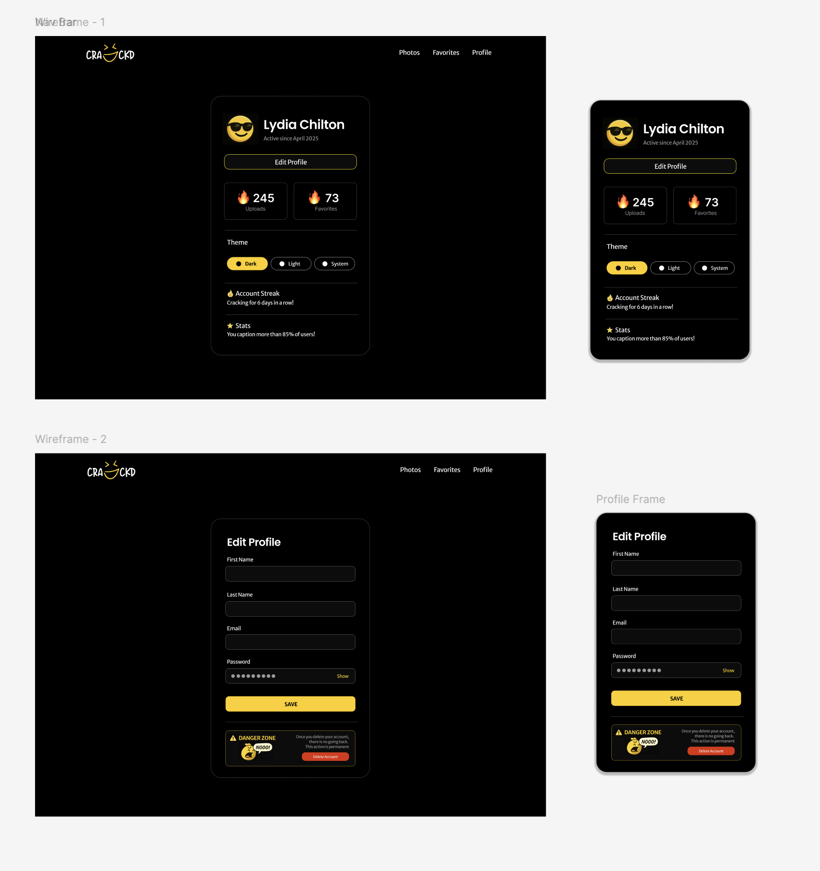 It seems you've provided a series of wireframe images for a website or app interface rather than an actual picture. These wireframes depict a user profile interface with a dark theme, showing sections for user details, uploads, favorites, and editing options. 

The first wireframe features a playful account status, highlighting an active streak. The "Danger Zone" warning adds a humorous touch, suggesting a light-hearted approach to user engagement. 

Overall, the design aims for a sleek, modern look with a focus on user interaction. The background is simple and dark, emphasizing the content of the wireframes. While there are no cultural references or celebrities here, the playful elements in the design suggest a friendly, engaging platform for users.